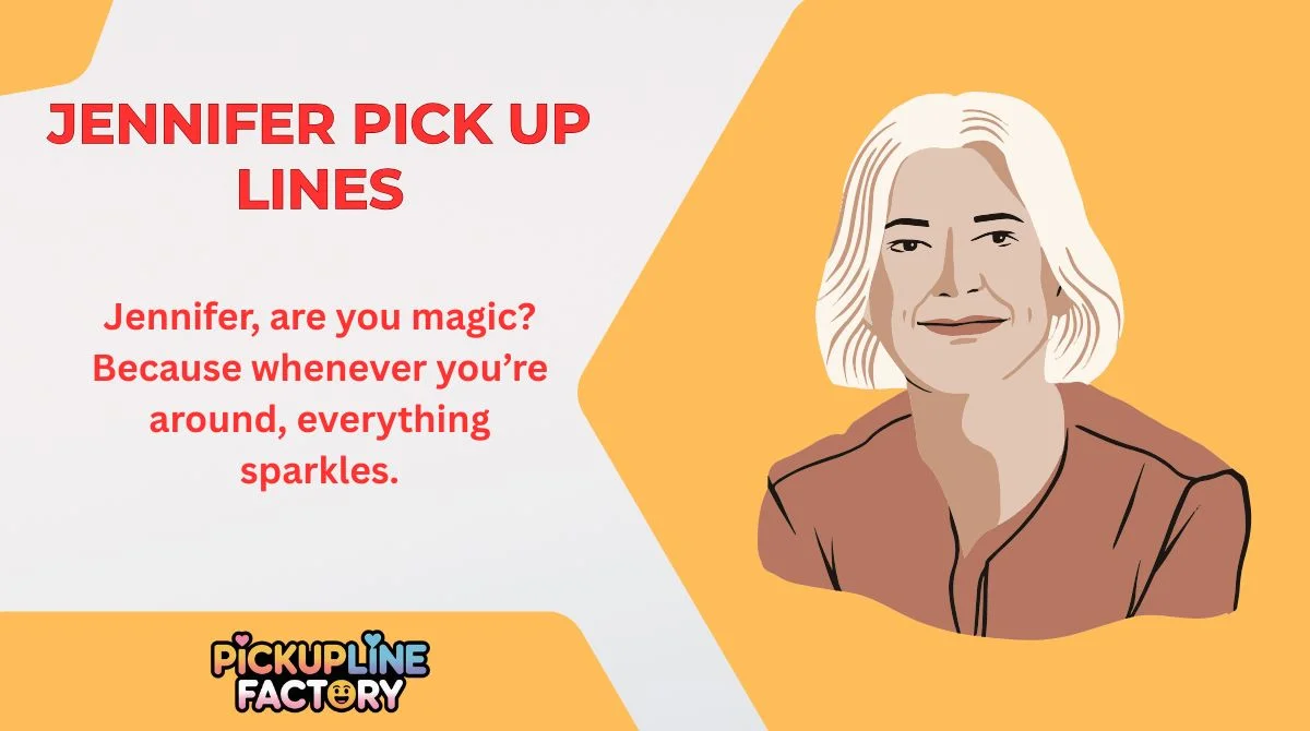Jennifer Pick Up Lines