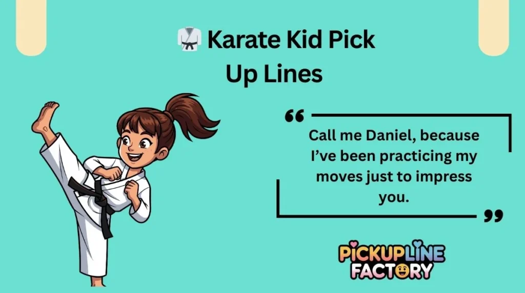 🥋 Karate Kid Pick Up Lines