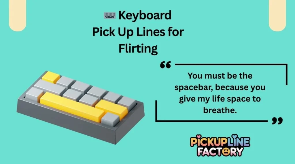 ⌨️ Keyboard Pick Up Lines for Flirting