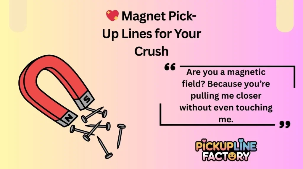 💖 Magnet Pick-Up Lines for Your Crush