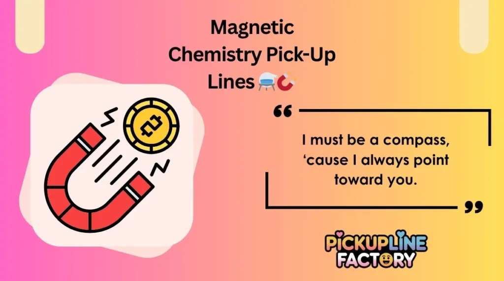 Magnetic Chemistry Pick-Up Lines ⚗️🧲