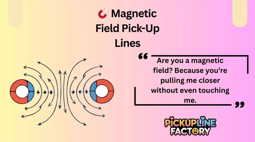 🧲 Magnetic Field Pick-Up Lines
