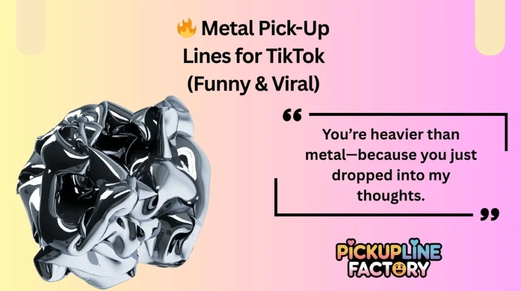 🔥 Metal Pick-Up Lines for TikTok (Funny & Viral)