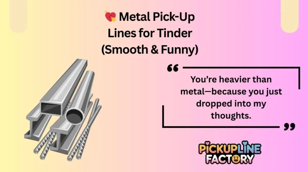 💘 Metal Pick-Up Lines for Tinder (Smooth & Funny)