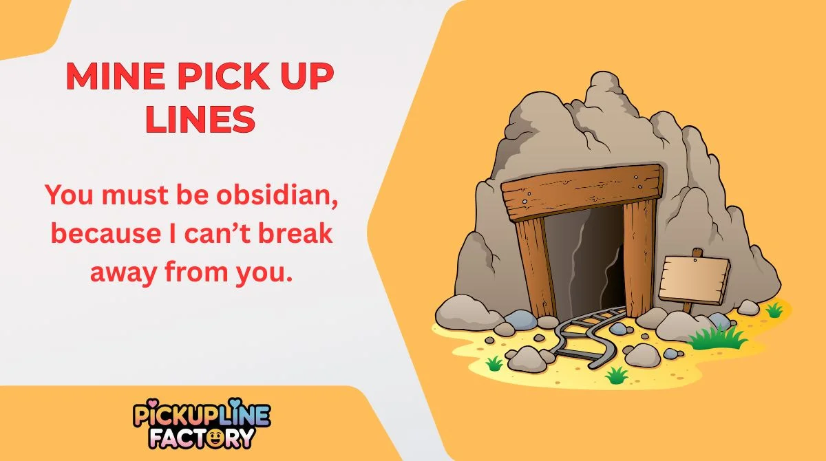 Mine Pick Up Lines