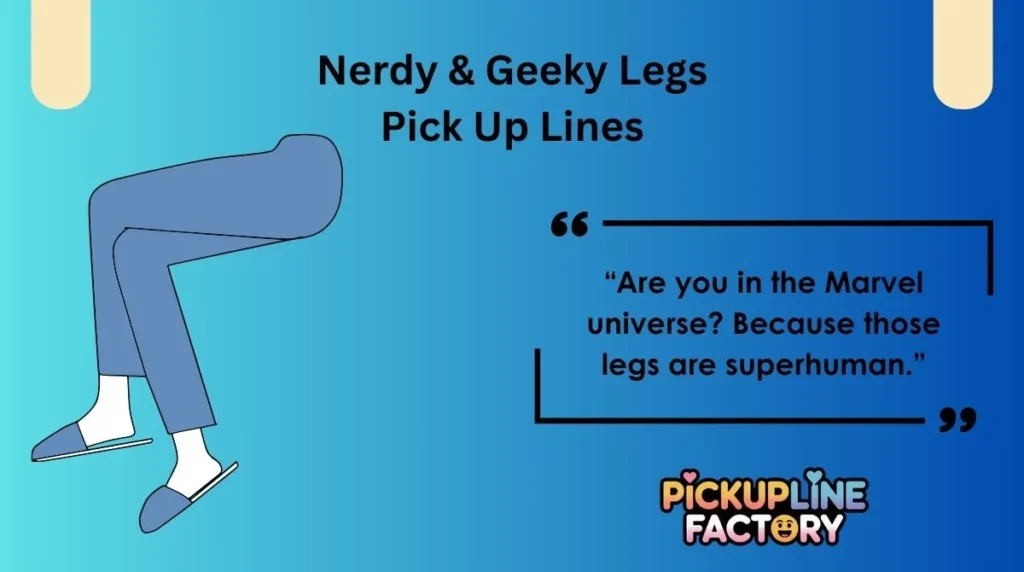Nerdy & Geeky Legs Pick Up Lines