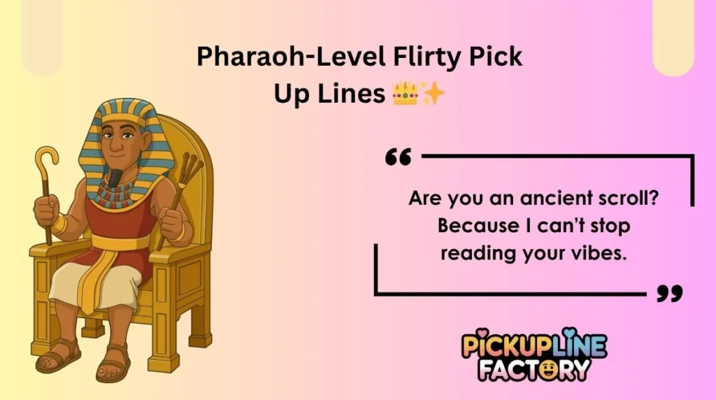 Pharaoh-Level Flirty Pick Up Lines 👑✨
