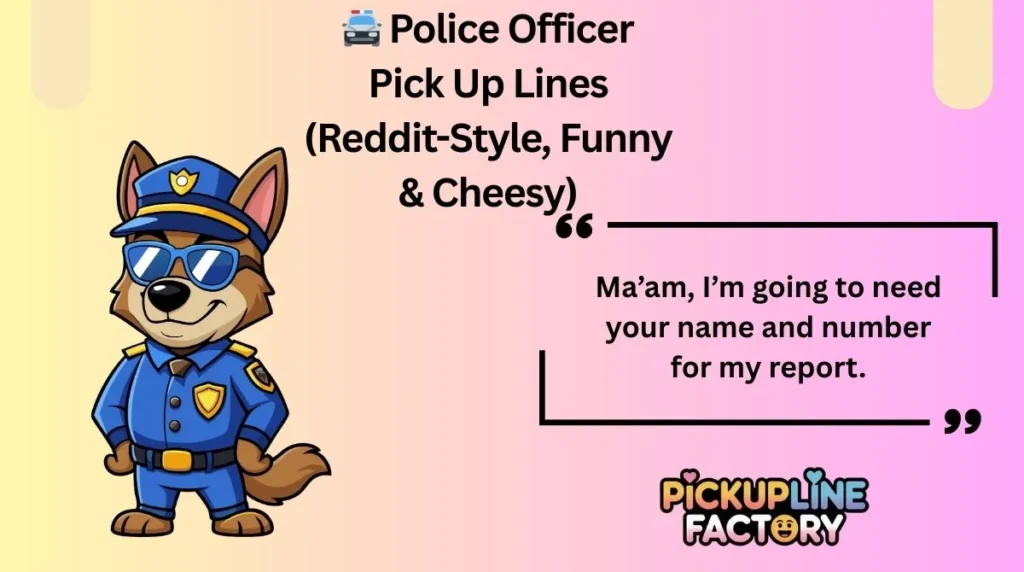 đ Police Officer Pick Up Lines (Reddit-Style, Funny & Cheesy)