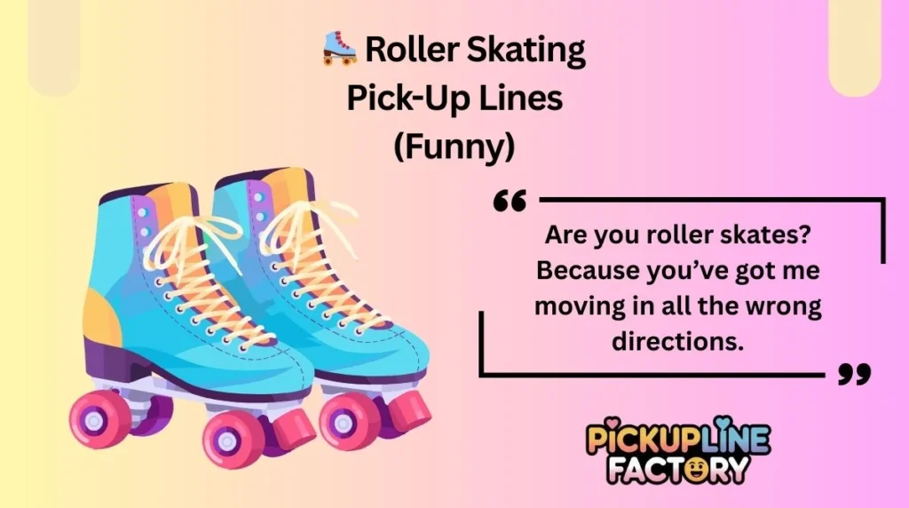 🛼 Roller Skating Pick-Up Lines (Funny)