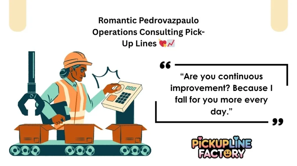 Romantic Pedrovazpaulo Operations Consulting Pick-Up Lines 💘📈