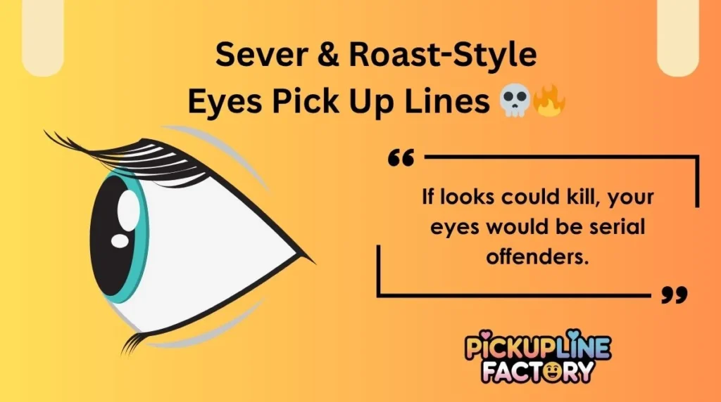 Sever & Roast-Style Eyes Pick Up Lines đđĽ