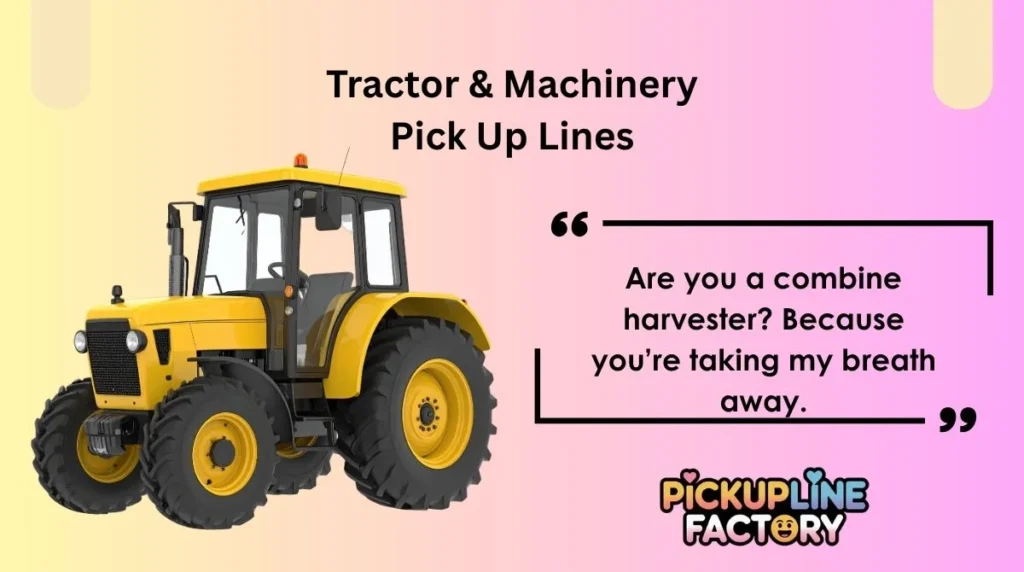 Tractor & Machinery Pick Up Lines