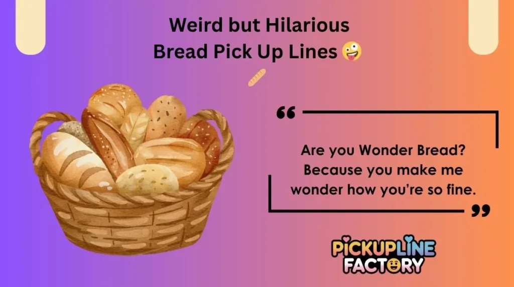 Weird but Hilarious Bread Pick Up Lines đ€Șđ„