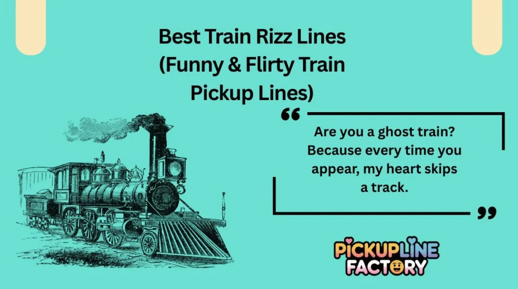 Best Train Rizz Lines (Funny & Flirty Train Pickup Lines)