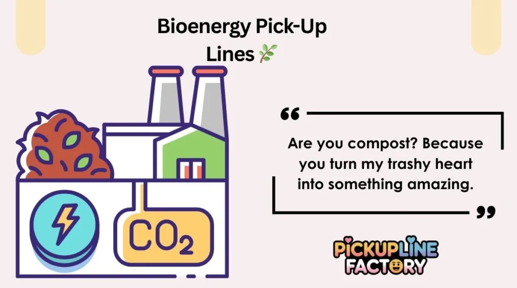 Bioenergy Pick-Up Lines 🌿