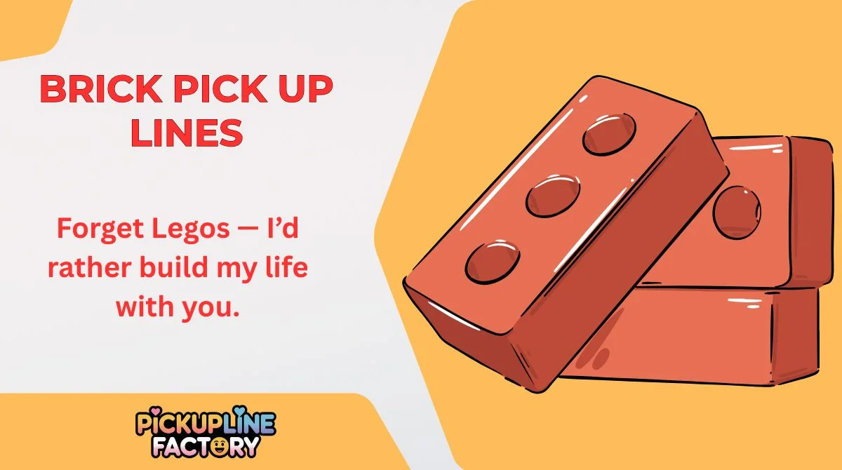 Brick Pick Up Lines