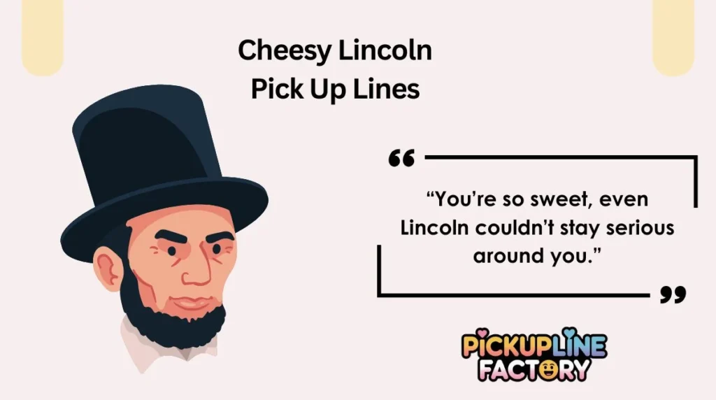 Cheesy Lincoln Pick Up Lines