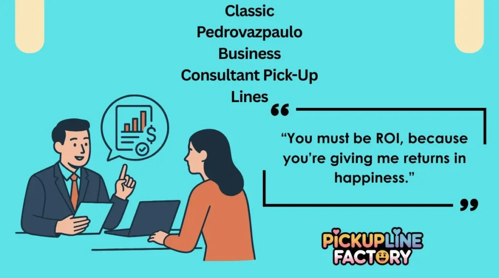 Classic Pedrovazpaulo Business Consultant Pick-Up Lines