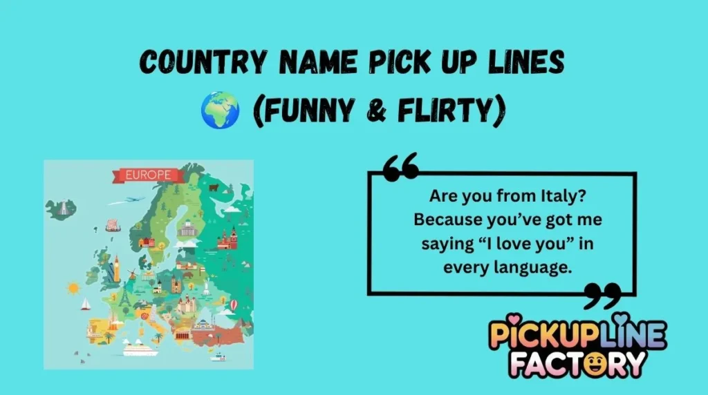 Country Name Pick Up Lines 🌍 (Funny & Flirty)