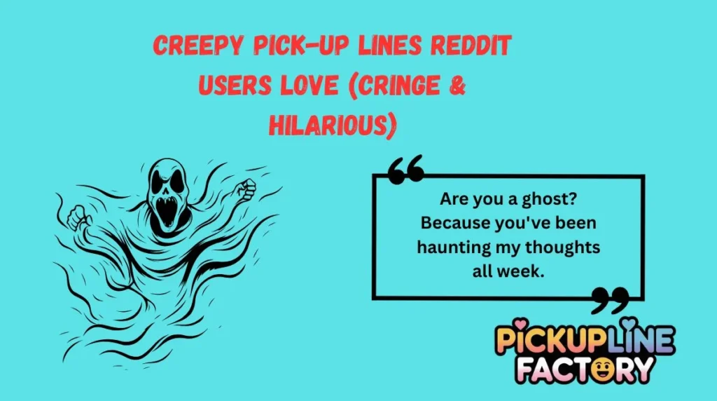 Creepy Pick-Up Lines Reddit Users Love (Cringe & Hilarious)