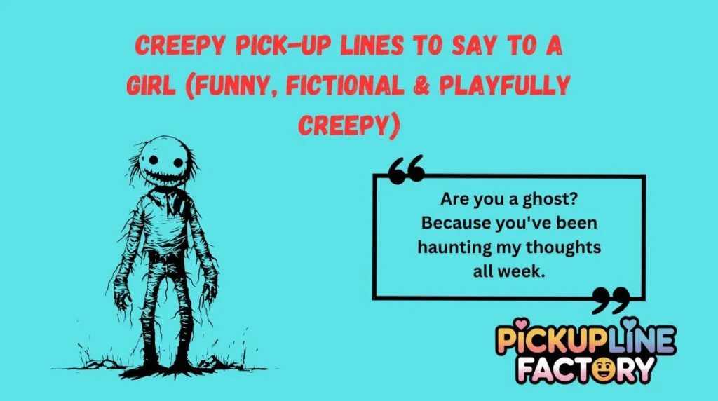 Creepy Pick-Up Lines to Say to a Girl (Funny, Fictional & Playfully Creepy)