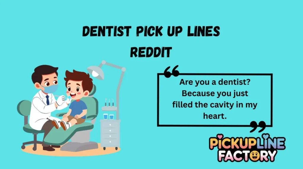 Dentist Pick Up Lines Reddit