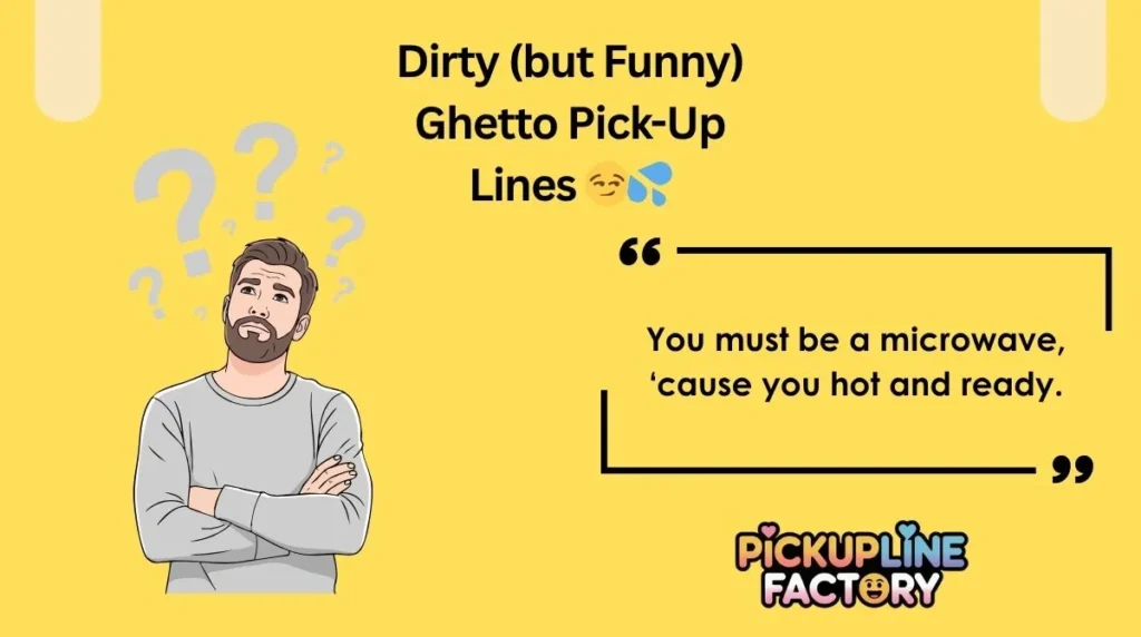 Dirty (but Funny) Ghetto Pick-Up Lines 😏💦