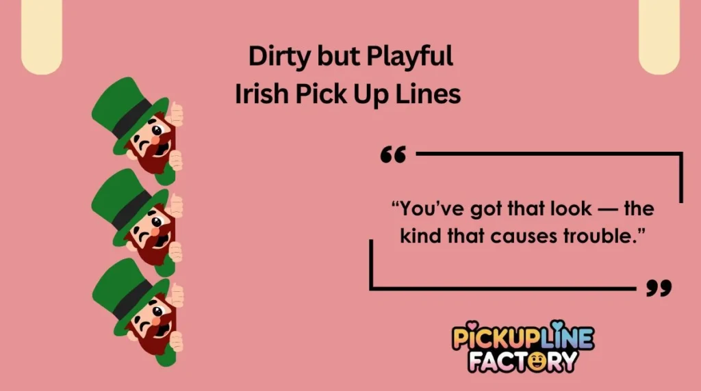 Dirty but Playful Irish Pick Up Lines