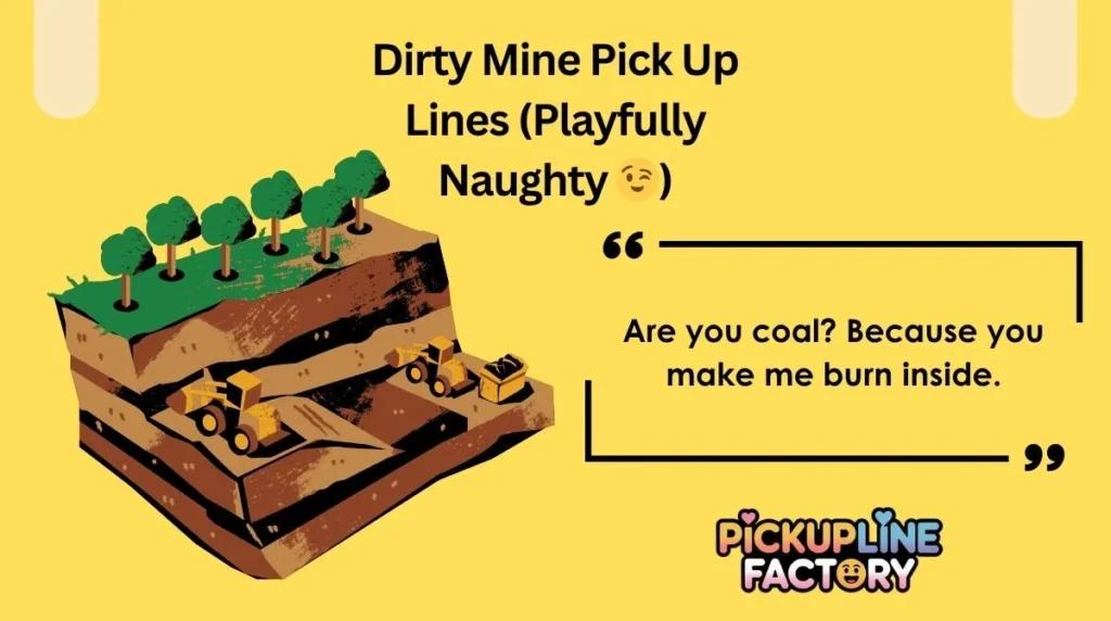 Dirty Mine Pick Up Lines (Playfully Naughty 😉)