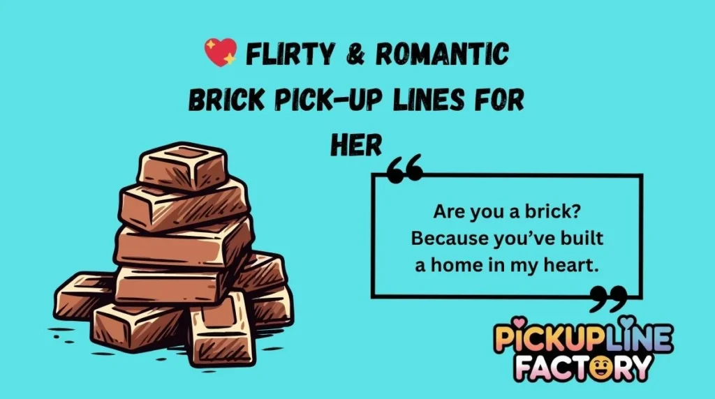 đ Flirty & Romantic Brick Pick-Up Lines for Her
