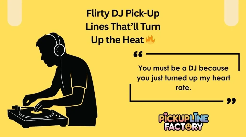 Flirty DJ Pick-Up Lines That’ll Turn Up the Heat 🔥