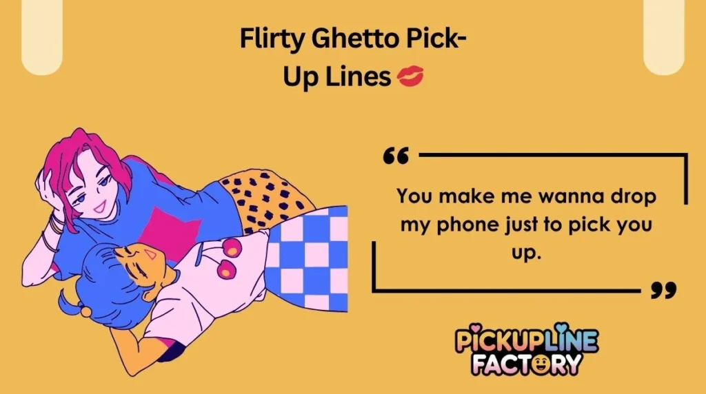 Flirty Ghetto Pick-Up Lines 💋