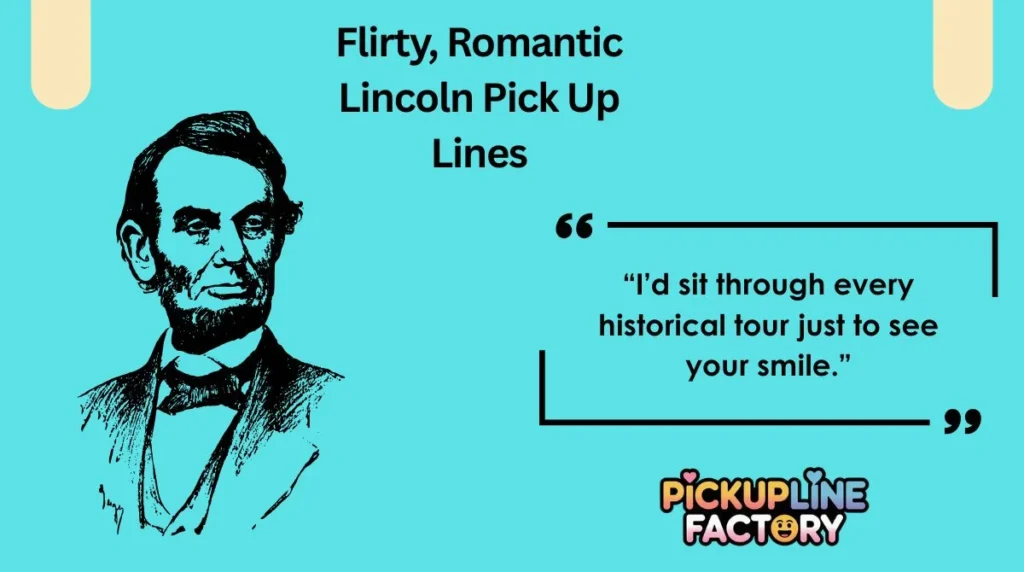 Flirty, Romantic Lincoln Pick Up Lines