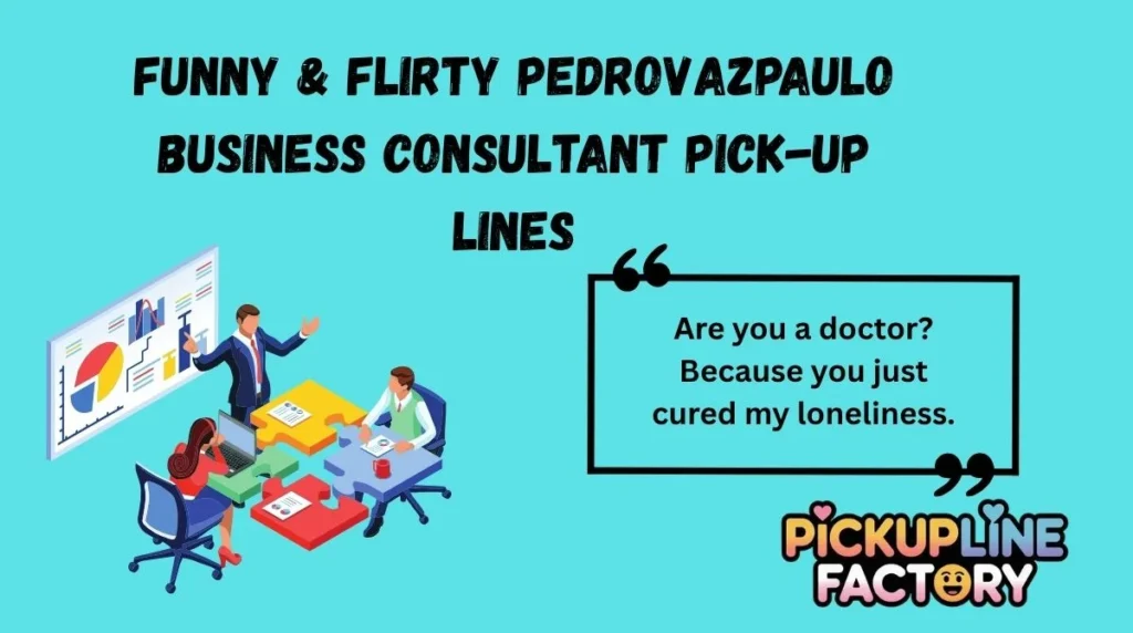 Funny & Flirty Pedrovazpaulo Business Consultant Pick-Up Lines