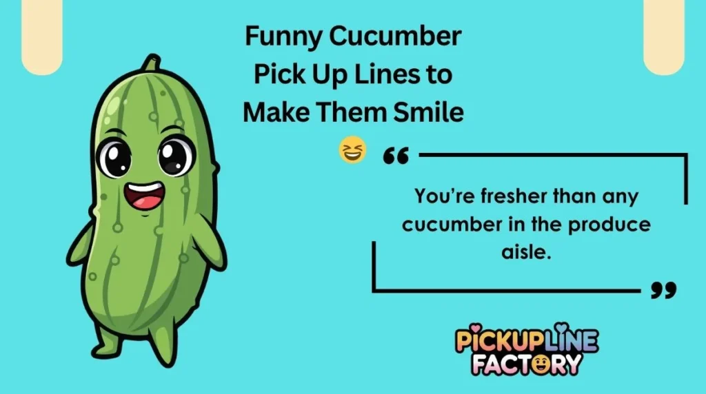 Funny Cucumber Pick Up Lines to Make Them Smile 😆