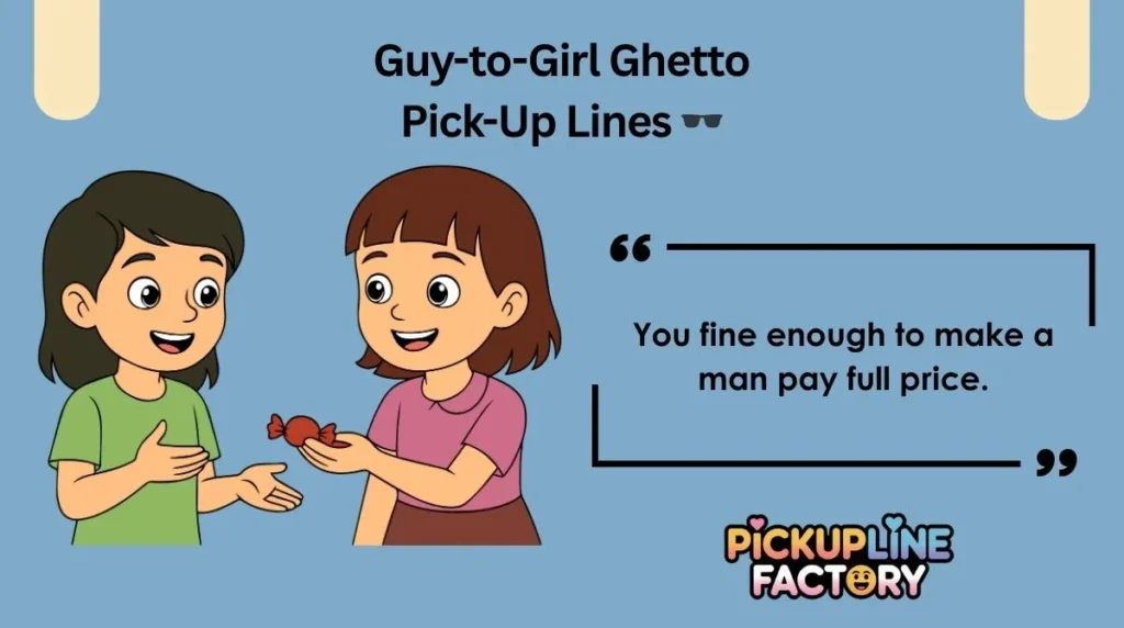 Guy-to-Girl Ghetto Pick-Up Lines 🕶️