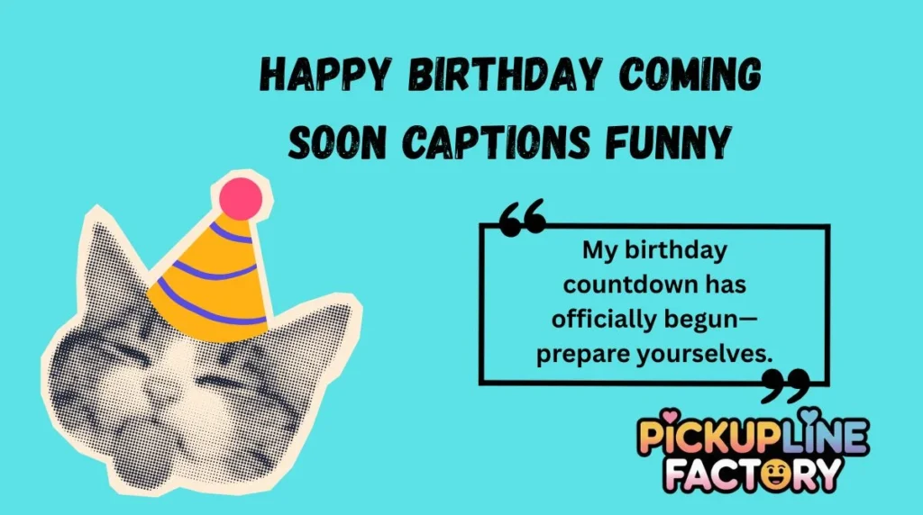 Happy Birthday Coming Soon Captions Funny