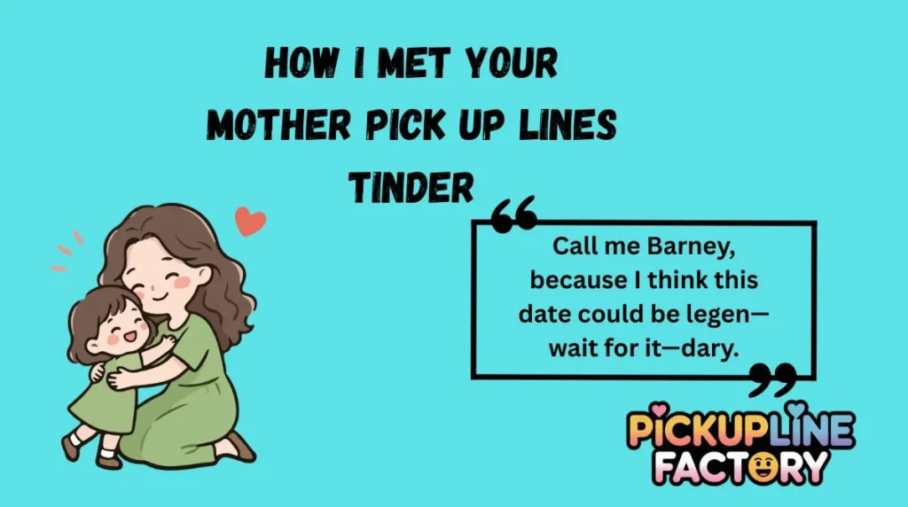 How I Met Your Mother Pick Up Lines Tinder