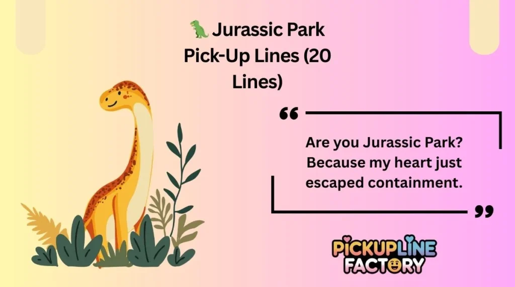 đŚ Jurassic Park Pick-Up Lines (20 Lines)