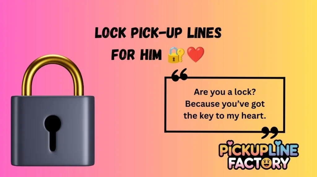 Lock Pick-Up Lines for Him đâ¤ď¸