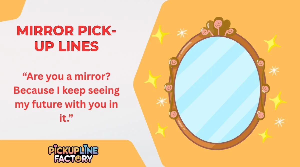 Mirror Pick-Up Lines