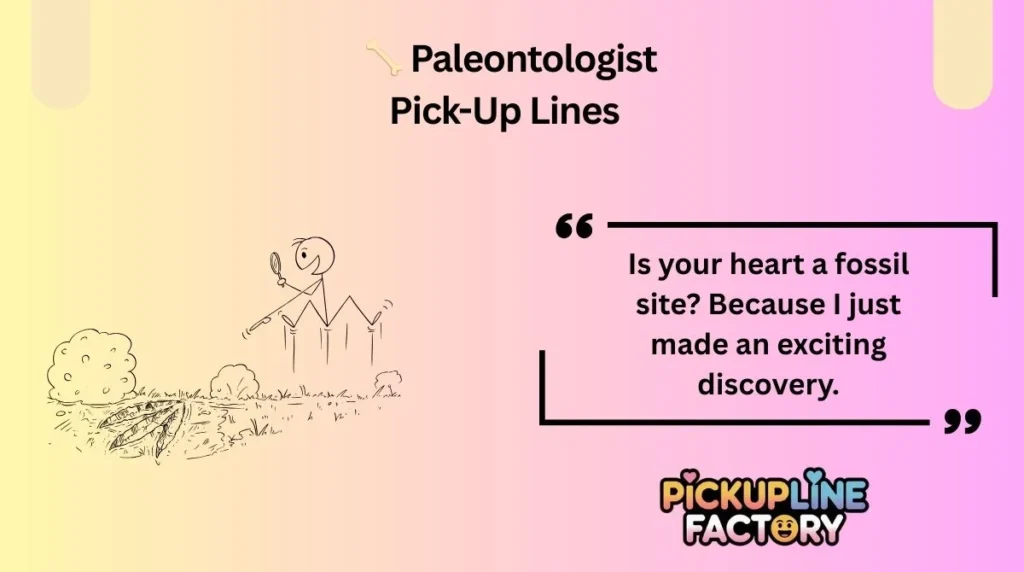 𦴠Paleontologist Pick-Up Lines (20 Lines)