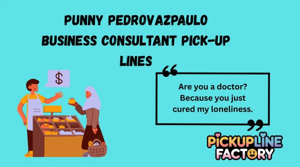Punny Pedrovazpaulo Business Consultant Pick-Up Lines
