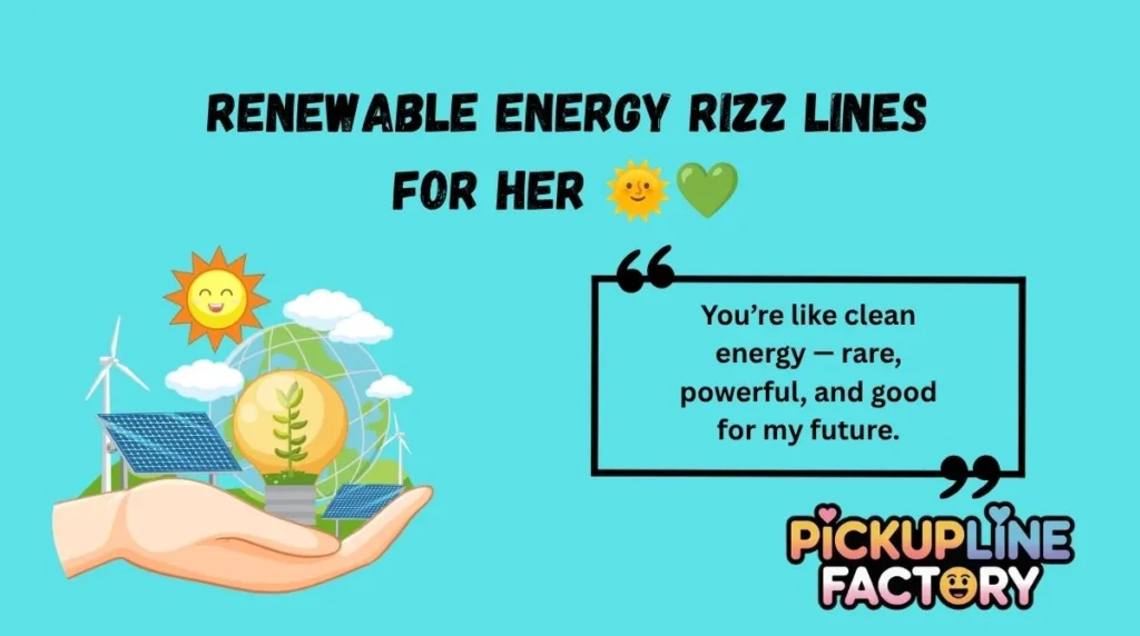 Renewable Energy Rizz Lines for Her 🌞💚