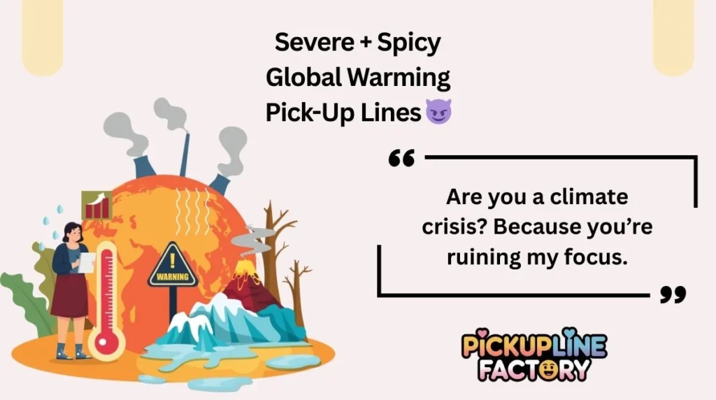Severe + Spicy Global Warming Pick-Up Lines 😈