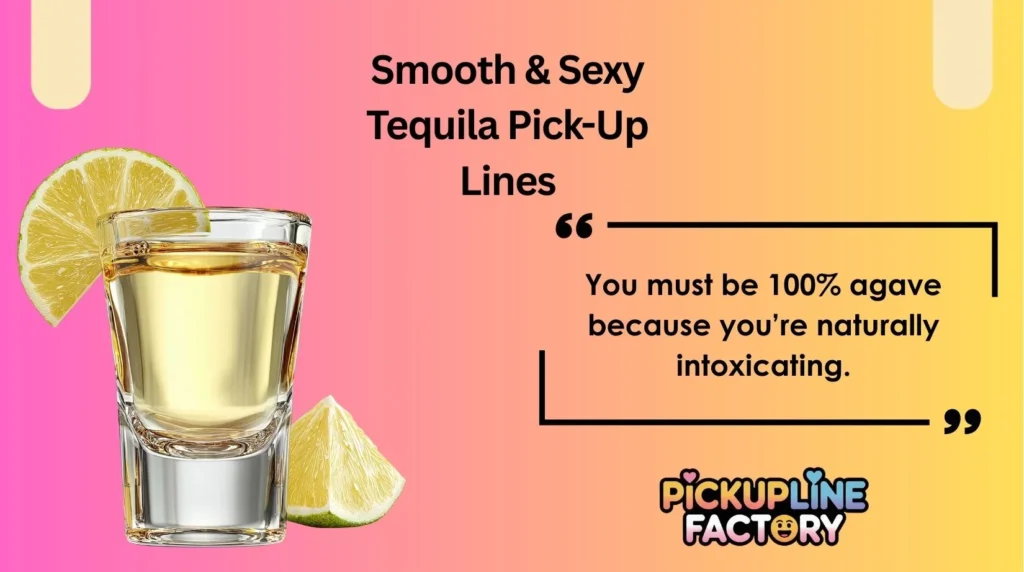 Smooth & Sexy Tequila Pick-Up Lines