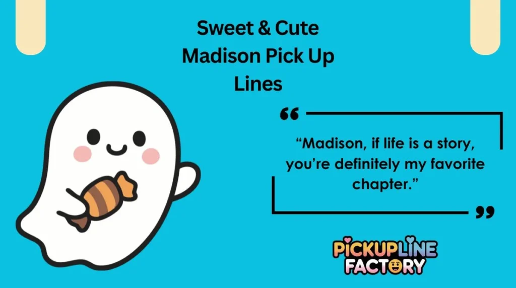 Sweet & Cute Madison Pick Up Lines