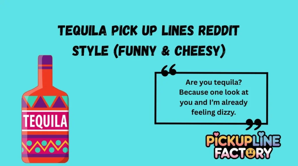 Tequila Pick Up Lines Reddit Style (Funny & Cheesy)