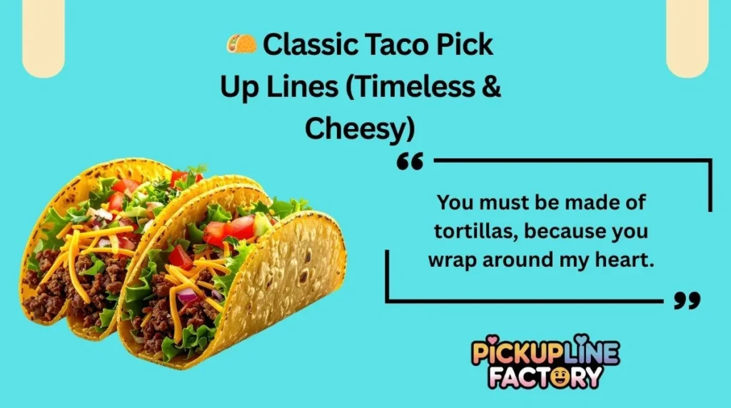 🌮 Classic Taco Pick Up Lines (Timeless & Cheesy)