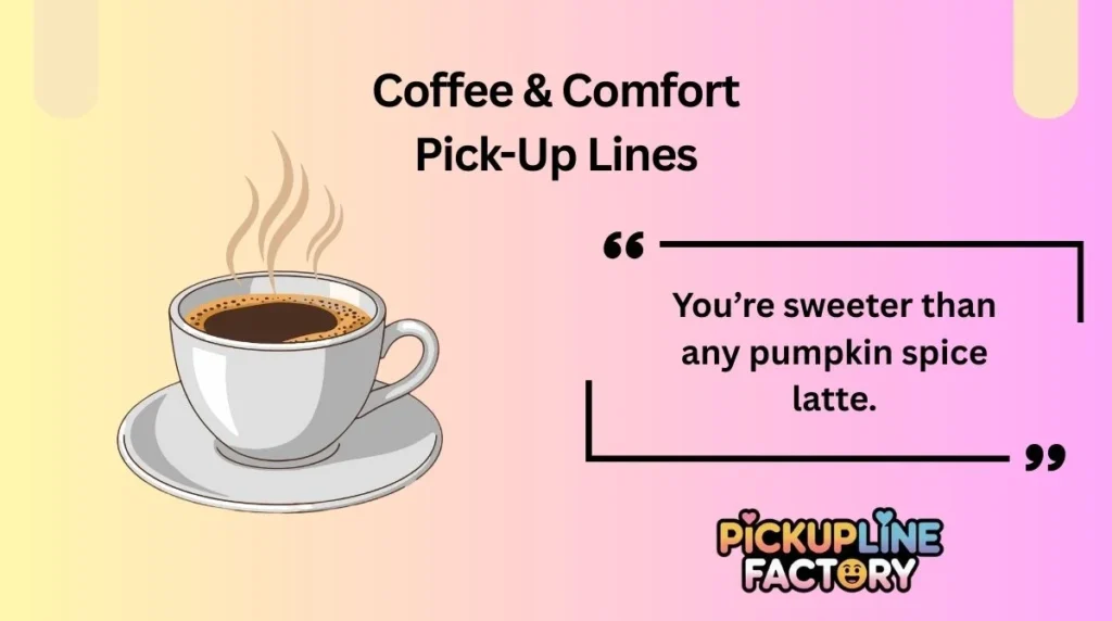 Coffee & Comfort Pick-Up Lines
